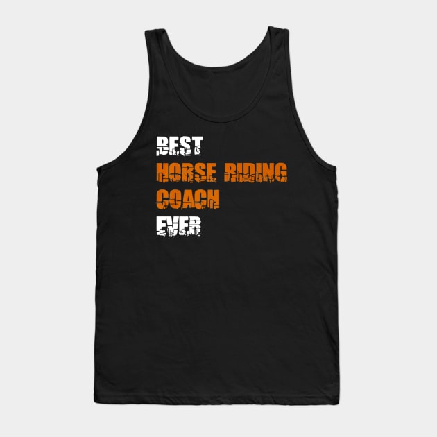 BEST HORSE RIDING COACH EVER Tank Top by fioruna25